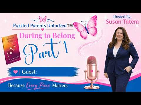 Puzzled Parents Podcast: Daring To Belong